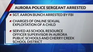 FBI arrests Aurora SRO supervisor, sergeant on online child exploitation material charges