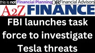 FBI launches task force to investigate Tesla threats no! FINANCIAL ADVISOR