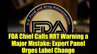 FDA Chief Calls HRT Warning a Major Mistake: Expert Panel Urges Label Change