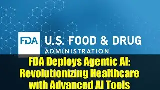FDA Deploys Agentic AI: Revolutionizing Healthcare with Advanced AI Tools