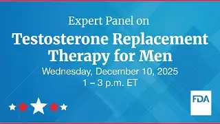 FDA Expert Panel on Testosterone Replacement Therapy for Men