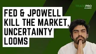 Fed & JPowell Kill The Market, Uncertainty Looms