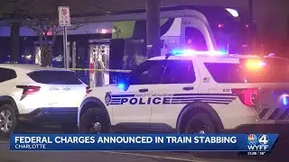 Federal charges announced in Charlotte train stabbing