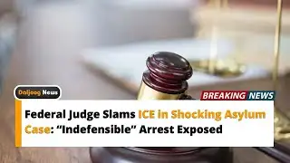 Federal Judge Slams ICE in Shocking Asylum Case: “Indefensible” Arrest Exposed