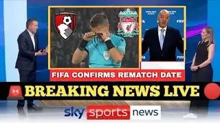 FIFA SETS DATE! LIVERPOOL VS BOURNEMOUTH REMATCH CONFIRMED AFTER SHOCKING REFEREE ROBBERY