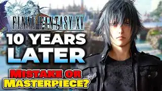 Final Fantasy XV 10 YEARS Later - Mistake or Masterpiece?