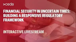 Financial security in uncertain times: building a responsive regulatory framework | CEDA Livestream