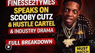 Finesse2Tymes SPEAKS on Scooby Cutz & Hustle Cartel Drama