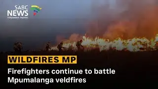 Firefighters continue to battle Mpumalanga veldfires