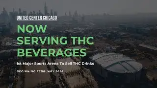 First Ever Major Arena To Serve THC Drinks | Chicago United Center