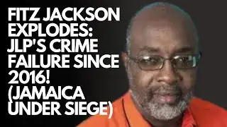 Fitz Jackson EXPLODES: JLP