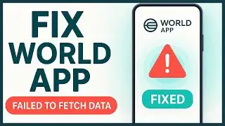 Fix World App Failed To Fetch Data Problem (2025)