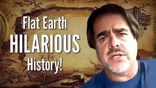 Flat Earth HILARIOUS History!
