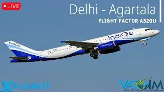 Flight Factor A320U Flight from Delhi ✈ Agartala  (VATSIM) | X-Plane 11 | Flight Factor New update !