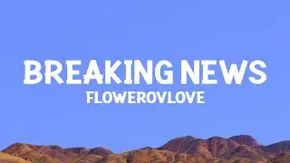 @Flowerovlove. - breaking news (Lyrics)