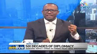 Foreign relations 60 years on, where does independent Kenya stand? | AM Live