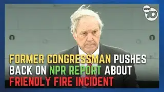Former Congressman Duncan Hunter Sr. pushes back on NPR report about friendly fire incident