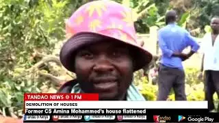FORMER CS AMINA MOHAMED FALLS PREY TO ONGOING GOVERNMENT DEMOLITIONS