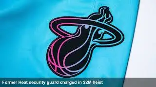 Former Heat security guard charged in $2M heist