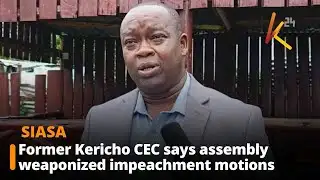 Former Kericho CEC says assembly weaponized impeachment motions