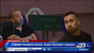 Former Progreso school board president charged