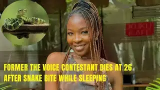 Former The Voice Contestant Dies at 26 After Snake Bite While Sleeping