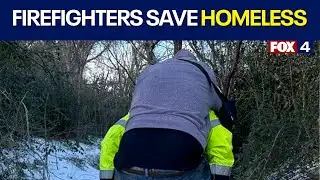 Fort Worth firefighters save homeless man during winter storm