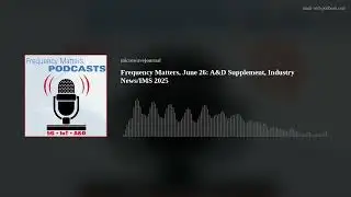 Frequency Matters, June 26: A&D Supplement, Industry News/IMS 2025