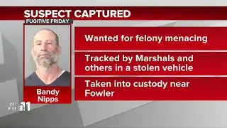 FUGITIVE FRIDAY: U.S. Marshals and other agencies capture wanted man near Fowler