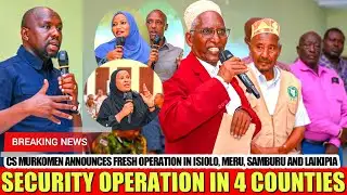 FULL CRACKDOWN! MURKOMEN ORDERS MAJOR SECURITY OPERATION IN ISIOLO, SAMBURU & LAIKIPIA (FULL SPEECH)