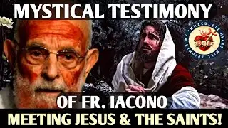 Full Interview: The Mystical Testimony of Fr. John Iacono 