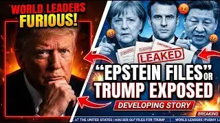 FURIOUS World Leaders BLAST Trump over EPSTEIN FILES!!