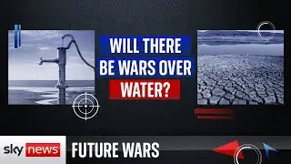 Future Wars: Will there be wars over water?