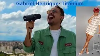 Gabriel Henrique- Titanium  Reaction 
