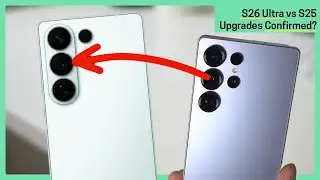 Galaxy S26 Ultra vs S25 Ultra - UPGRADES CONFIRMED?