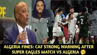 GALGERIA FINES : CAF WARNING AFTER SUPER EAGLES MATCH 🥱