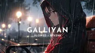 Galliyan [Slowed + Reverb] -  Ankit Tiwari || Ek Villain (2014)