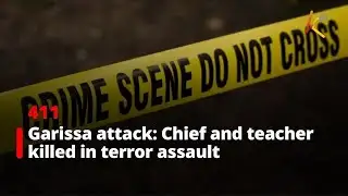 Garissa attack: Chief and teacher killed in terror assault