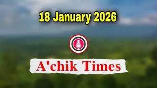 Garo News 18 January 2026 // A.chik Times