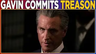 Gavin Newsom Commits TREASON