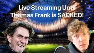 GET FRANK OUT!!! - LIVE STREAMING Until Tottenham SACK Thomas Frank!