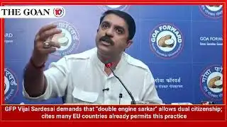 GFP Vijai Sardesai demands that "double engine sarkar" allows dual citizenship