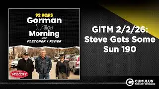 GITM 2/2/26: Steve Gets Some Sun 190 | Gorman in the Morning