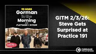GITM 2/3/26: Steve Gets Surprised at Practice 191 | Gorman in the Morning