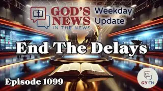 GNITN Episode 1099 - End The Delays