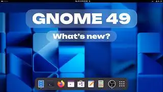 GNOME 49 (Linux) - A Quick Review | What
