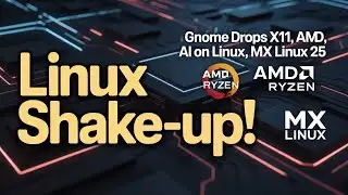 GNOME Dumps X11, AMD Ryzen AI on Linux & MX Linux 25 Released!