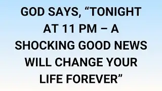 🧾God Says, “Tonight At 11 PM – A Shocking Good News Will Change Your Life Forever”