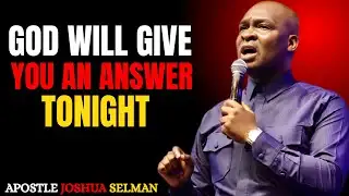 GOD WILL GIVE YOU AN ANSWER TONIGHT” by APOSTLE JOSHUA SELMAN