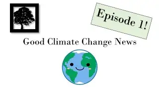 Good Climate Change News | Episode 1 | December 9, 2019